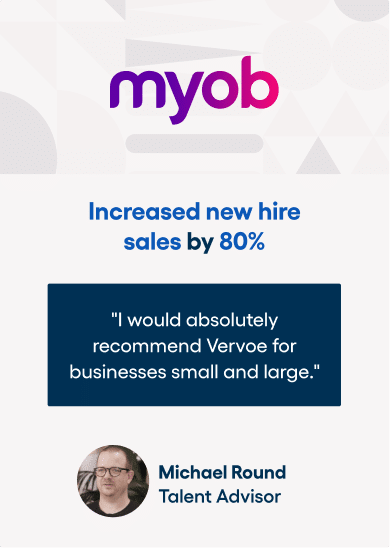 A quote from michael round, talent advisor at myob: i would absolutely recommend vervoe for businesses small and large